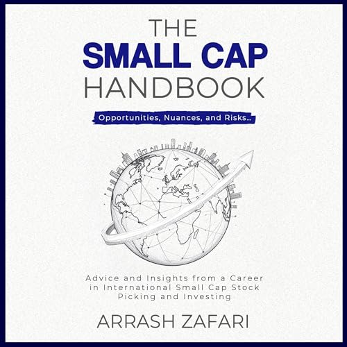 The Small Cap Handbook: Opportunities, Nuances, and Risks… Advice and Insights from a Career in International Small Cap Stock Picking and Investing image 2