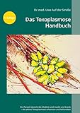 Das Toxoplasmose Handbuch: Ein Parasit täuscht die Medizin und macht uns krank - Toxoplasma gondii erkennen und behandeln (German Edition)