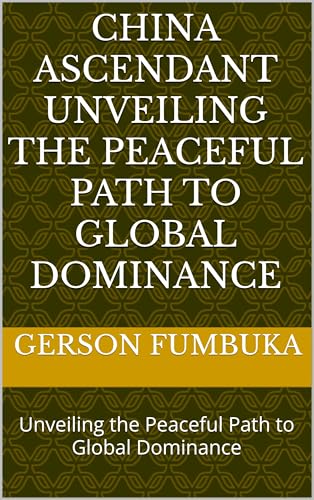 China Ascendant Unveiling the Peaceful Path to Global Dominance: Unveiling the Peaceful Path to Global Dominance
