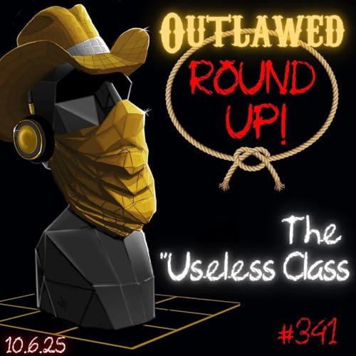 #341 - Outlawed Round Up 10.6.25 Don't Become The "Useless Class" - Killing Kubrick