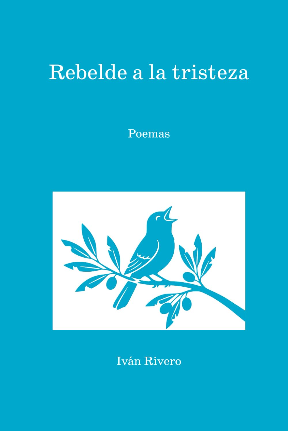 Rebelde a la tristeza: Poemas