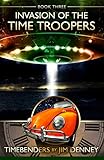 Invasion of the Time Troopers (The Timebenders Series)