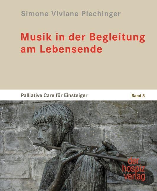 Musik in der Begleitung am Lebensende: Palliative Care für Einsteiger Band 8. Fachbuch für Palliativpflege, Hospiz, SAPV und Sterbebegleitung. Für Haupt- und Ehrenamt
