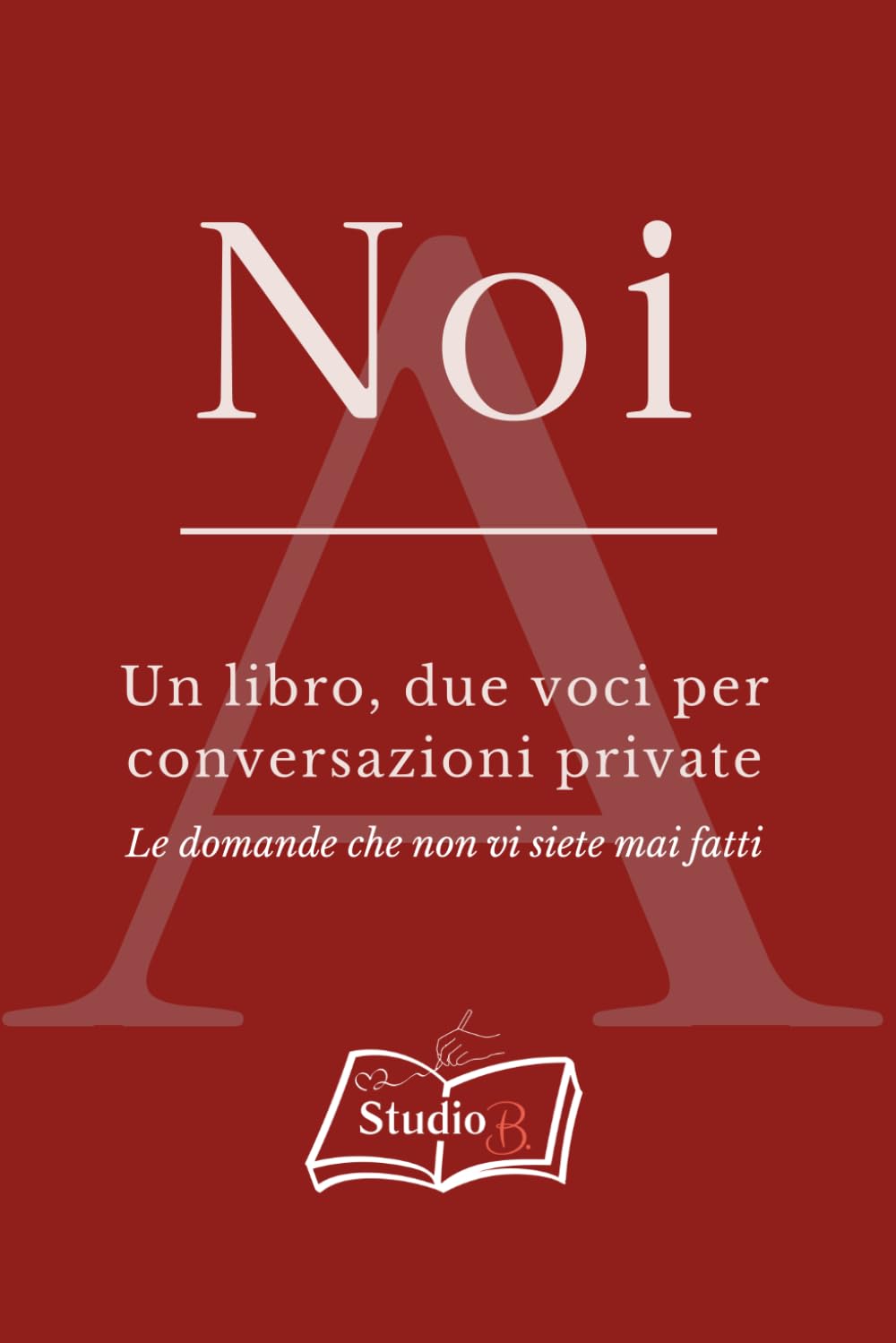 Noi: Un libro, due voci per conversazioni private - le domande che non vi siete mai fatti