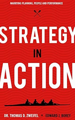 Strategy-In-Action: Marrying Planning, People and Performance (21st Century Leader Series Book 1)