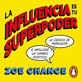 La influencia es tu superpoder [Influence Is Your Superpower] Audiolibro Por Zoe Chance, Noem&iacute; Sobregu&eacute;s Arias 