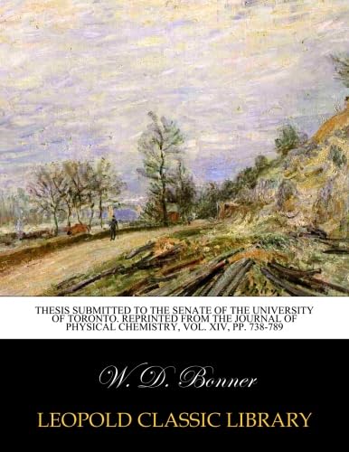 Thesis submitted to the senate of the university of Toronto. Reprinted from The Journal of Physical Chemistry, Vol. XIV, pp. 738-789 Thesis submitted to the senate of the university of Toronto. Reprinted from The Journal of Physical Chemistry, Vol. XIV, pp. 738-789