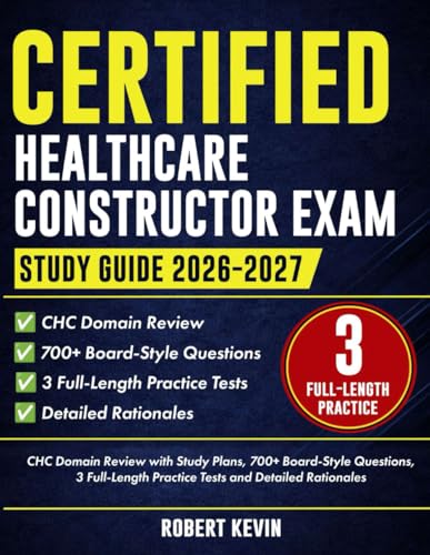 Certified Healthcare Constructor Exam Study Guide 2026–2027: CHC Domain Review with Study Plans, 700+ Board-Style Questions, 3 Full-Length Practice Tests and Detailed Rationales cover