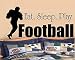 EAT, SLEEP, PLAY FOOTBALL #2 ~ DECAL, HOME DECOR 13" X 27" LRG