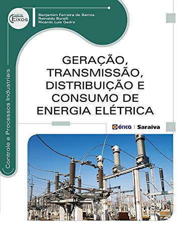 Geração, Transmissão, Distribuição e Consumo de Energia Elétrica - BENJAMIM FERREIRA DE BARROS