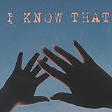 I Know That