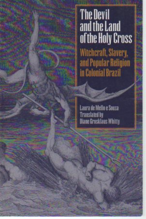 The Devil and the Land of the Holy Cross: Witchcraft, Slavery, and Popular Religion in Colonial Brazil (Llilas Translations from Latin America Series)