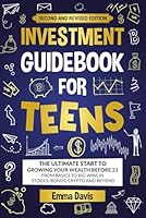Investment Guidebook For Teens: The Ultimate Start To Growing Your Wealth Before 21 From Basics To Big Wins In Stocks, Bonds, Crypto And Beyond (The ... Confidence, Success and Independence) 1964737354 Book Cover
