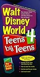 Walt Disney World 4 Teens by Teens : The Hottest Rides, Coolest Shows, and Best Places to Eat and Shop!