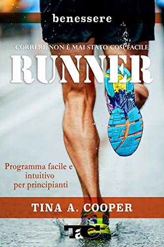 RUNNER - Correre non è mai stato così facile: Programma facile e intuitivo per principianti - corsa - running - footing - jogging - (Benessere)