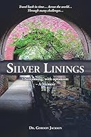 Silver Linings: Overcoming, with Optimism - A Memoir 0996394133 Book Cover