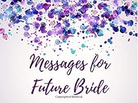 Messages For Future Bride: Visitor Guest Book Signatures Registry - Engagement or Bachelorette Celebrations, Party, Events - Write in Party Memory Book Keepsake 1724737120 Book Cover