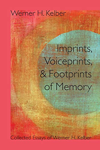 Imprints, Voiceprints, and Footprints of Memory: Collected Essays of Werner H. Kelber (Resources for Biblical Study) (Sbl - Resources for Biblical Study (Paper))