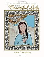 The Small White Daisy and the Beautiful Lady 1940209366 Book Cover