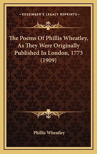 The Poems Of Phillis Wheatley, As They Were Originally Published In London, 1773 (1909)