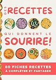  Des recettes qui donnent le sourire: Mon livre de cuisine à compléter - Carnet de Recettes Personnalisé pour Écrire et Organiser jusqu’à 80 de vos Plats Préférés