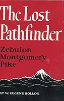The lost pathfinder, Zebulon Montgomery Pike (American exploration and travel) 0806101938 Book Cover