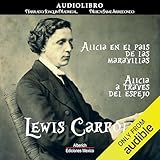 Lewis Carroll: Alicia en el pais de las maravillas - Alicia a traves del espejo