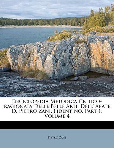 Enciclopedia Metodica Critico-ragionata Delle Belle Arti: Dell' Abate D. Pietro Zani, Fidentino, Part 1; Volume 4