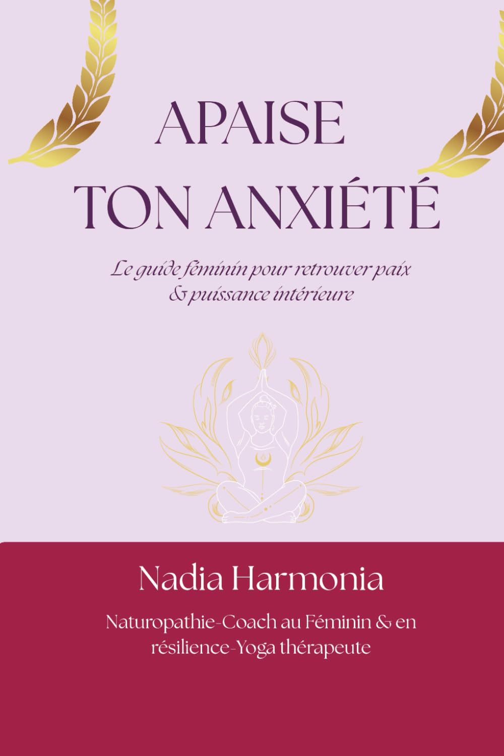 Apaise ton anxiété: Le guide féminin pour retrouver paix et puissance intérieure
