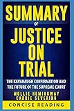 Summary of Justice on Trial: The Kavanaugh Confirmation and the Future of the Supreme Court by Mollie Hemingway and Carrie Severino