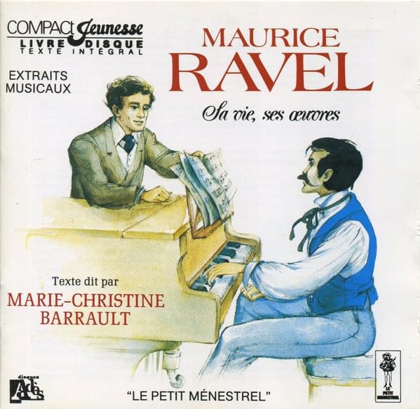 Ravel Sa Vie, Ses Oeuvres, Raconte Par Marie-Christine Barrault