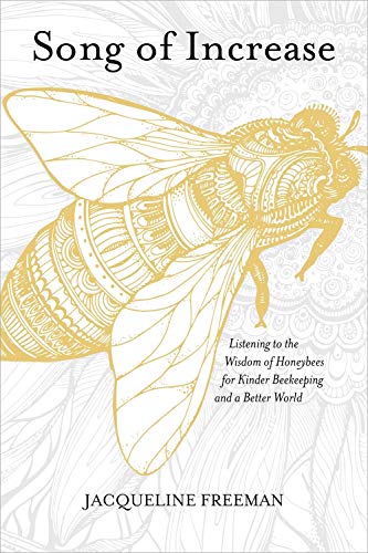 Song of Increase: Listening to the Wisdom of Honeybees for Kinder Beekeeping and a Better World livre En ligne