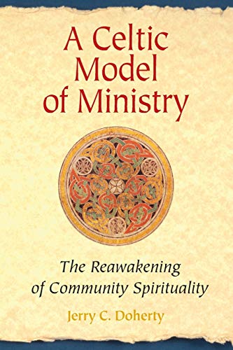 A Celtic Model of Ministry: The Reawakening of Community Spirituality A Celtic Model of Ministry: The Reawakening of Community Spirituality
