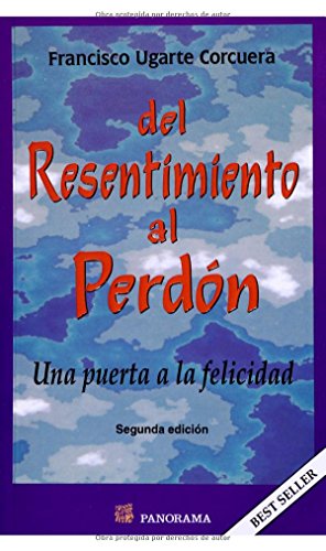 Del Resentimiento Al Perdon/ From Resentment to Forgiveness: Una Puerta a La Felicidad