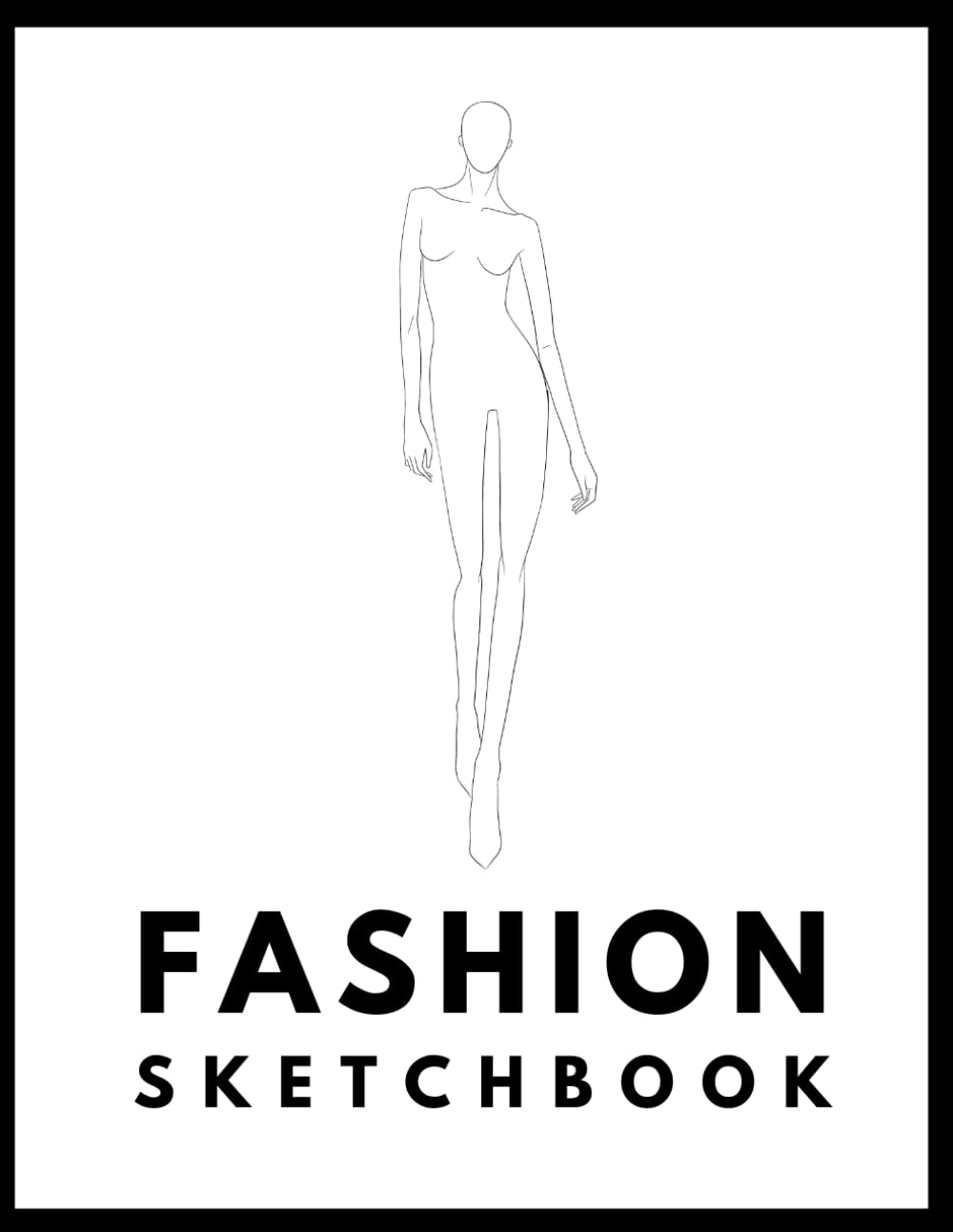 Fashion Design Sketchbook - Figure Templates Book - Sketch Pad For Designers - Outfit Designer And Clothing Drawings - Sketch Clothes For Models - Stylist Ideas Kit