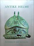  Antike Helme: Sammlung Lipperheide und andere Bestände des Antikenmuseums Berlin (Monographien des Römisch-Germanischen Zentralmuseums)
