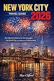 New York City Travel Guide 2026: The Ultimate Guide to the Five Boroughs, The World Cup, and America’s 250th Birthday (The Skye Clifford Travel Guides)