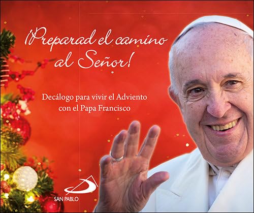 ¡Preparad el camino al Señor!: Decálogo para vivir el Adviento con el Papa Francisco