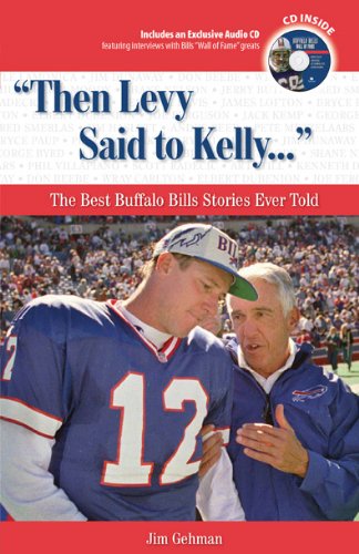 Then Levy Said to Kelly: The Best Buffalo Bills Stories Ever Told (Best Sports Stories Ever Told the Best Sports Stories Ever T) with CD