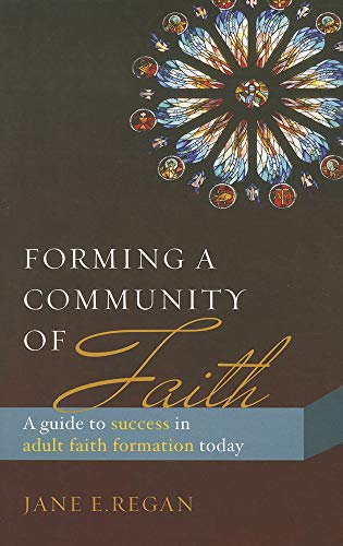 Forming a Community of Faith: A Guide to Success in Adult Faith Formation Today