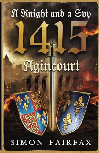 A Knight and a Spy 1415: Agincourt (The road to Agincourt- king's spy)