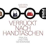 Verrückt nach Handtaschen: Frauen und ihre Geheimnisse