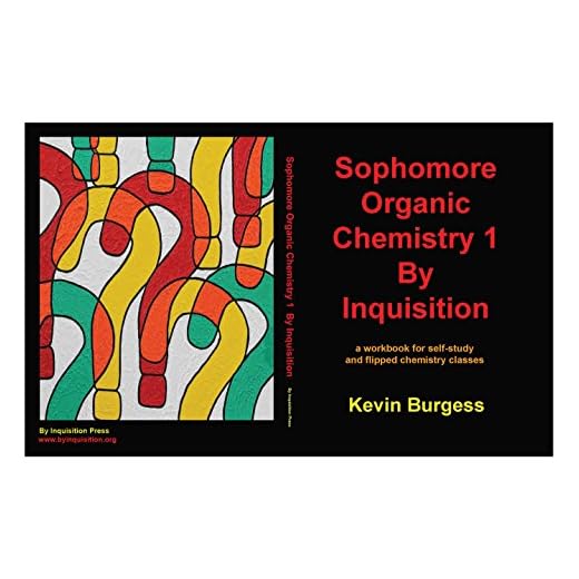 Sophomore Organic Chemistry 1 By Inquisition: a workbook for self-study and flipped chemistry classes