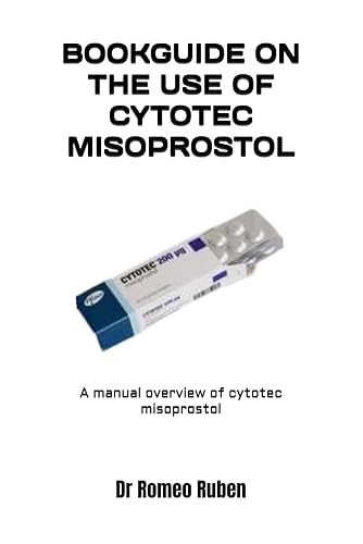 BOOKGUIDE ON THE USE OF CYTOTEC MISOPROSTOL: A manual overview of cytotec misoprostol