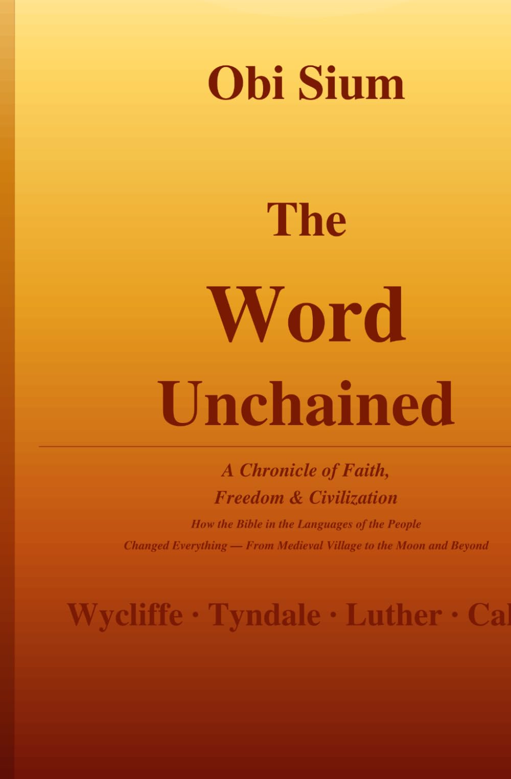 THE WORD UNCHAINED: A Chronicle of Faith, Freedom, and Human Civilization