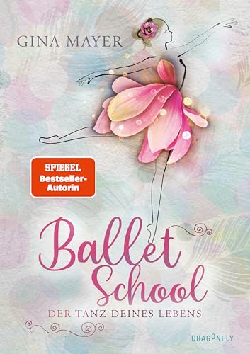 Ballet School - Der Tanz deines Lebens: Der Reihenauftakt der Bestseller-Autorin Gina Mayer - eine einfühlsame und authentische Coming-of-Age-Geschichte für Kinder ab 11 Jahren: 1