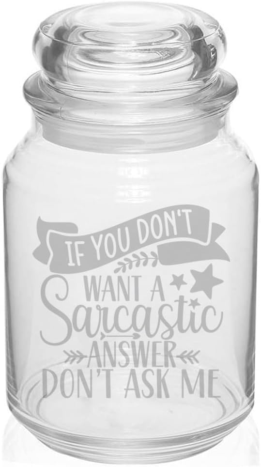 MIP 26 oz Glass Candy Jar Apothecary Storage Jar Gift If You Don't Want A Sarcastic Answer Don't Ask Me Funny Sarcastic Office Coworker Boss