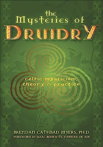The Mysteries of Druidry: Celtic Mysticism, Theory & Practice