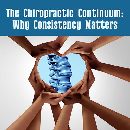 The Chiropractic Continuum: Why Consistency Matters