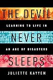 The Devil Never Sleeps: Learning to Live in an Age of Disasters
